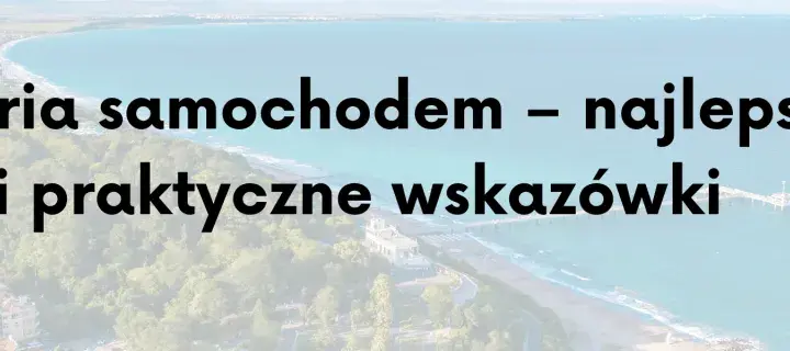 Trasa do Bułgarii: Rumunia czy Serbia? Oszczędź czas i pieniądze